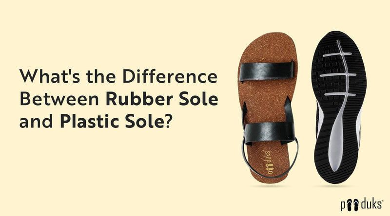 What's the Difference Between Rubber Sole and Plastic Sole? - Paaduks