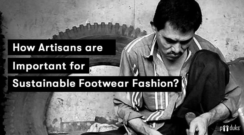 How Artisans are Important for Sustainable Footwear Fashion? - Paaduks