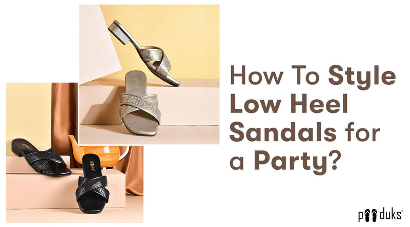 How To Style Low-Heel Sandals for a Party? - Paaduks