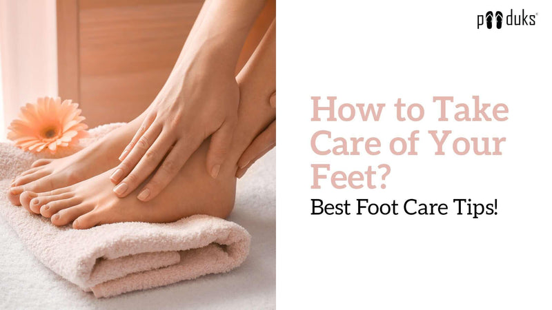 How to Take Care of Your Feet? Best Foot Care Tips! - Paaduks